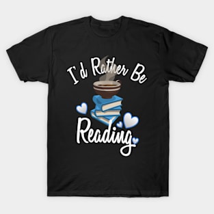 Love Reading Book I'D Rather Be Reading T-Shirt